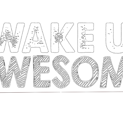 i wake up awesome