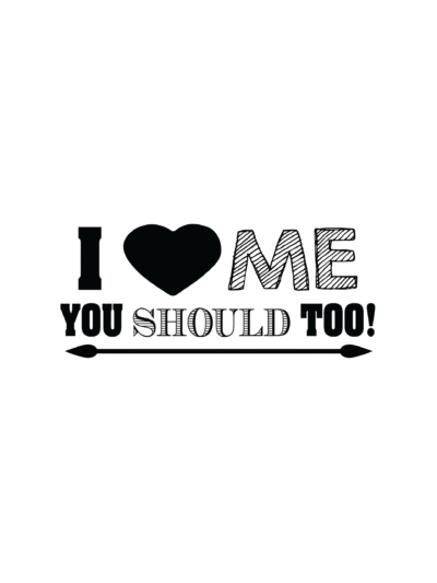 i love me you should too